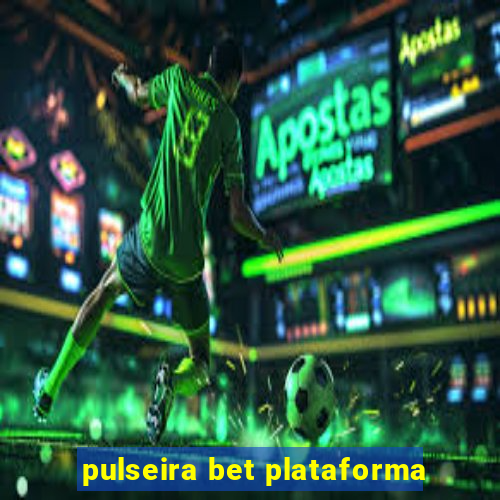 pulseira bet plataforma